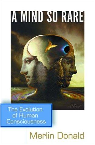 A Mind So Rare: The Evolution of Human Consciousness