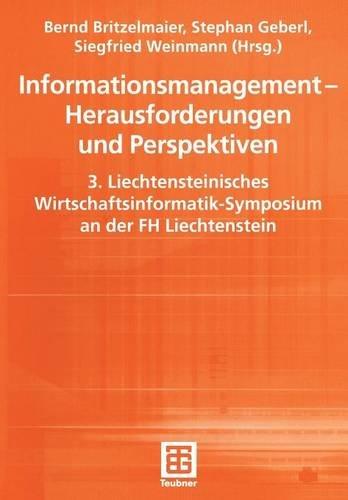 Informationsmanagement - Herausforderungen und Perspektiven. 3. Liechtensteinisches Wirtschaftsinformatik-Symposium an der FH Liechtenstein (Teubner Reihe Wirtschaftsinformatik)