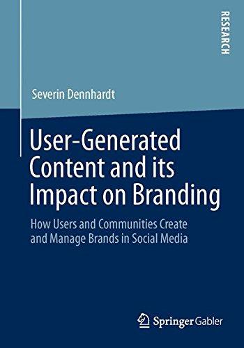 User-Generated Content and its Impact on Branding: How Users and Communities Create and Manage Brands in Social Media