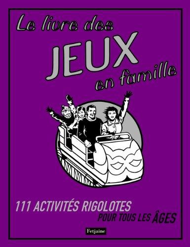 Le livre des jeux en famille : 111 activités rigolotes pour tous les âges