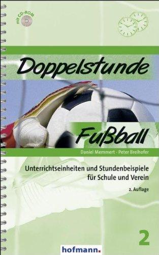 Doppelstunde Fußball: Unterrichtseinheiten und Stundenbeispiele für Schule und Verein