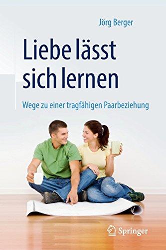 Liebe lässt sich lernen: Wege zu einer tragfähigen Paarbeziehung