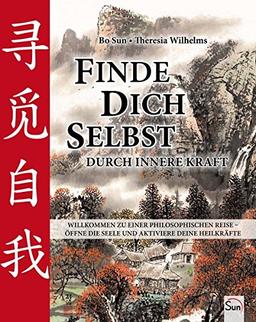 Finde dich selbst durch innere Kraft: Willkommen zu einer philosophischen Reise - öffne die Seele und aktiviere deine Heilkräfte