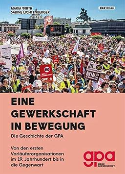 Eine Gewerkschaft in Bewegung: Die Geschichte der GPA (Zeitgeschichte)