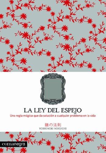 La ley del espejo : una regla mágica que resuelve cualquier problema en la vida