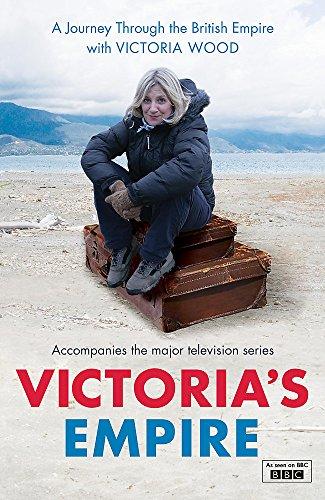 Victoria's Empire: A Journey Through the British Empire. Accompanies the BBC television series