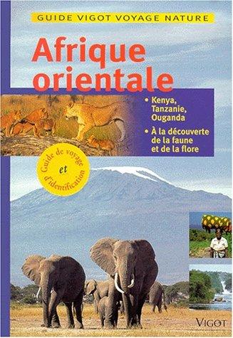 Afrique orientale : Kenya, Tanzanie, Ouganda : à la découverte de la faune et de la flore