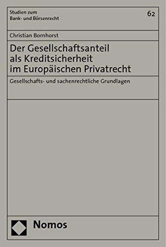 Der Gesellschaftsanteil als Kreditsicherheit im Europäischen Privatrecht: Gesellschafts- und sachenrechtliche Grundlagen (Studien zum Bank- und Börsenrecht)