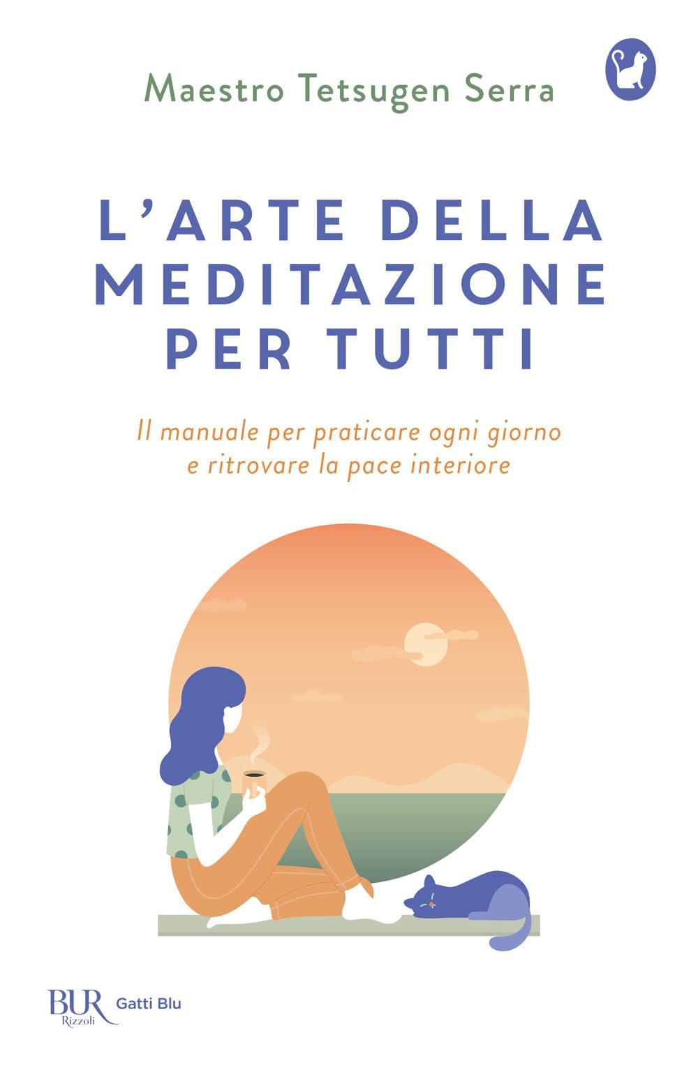 L'arte della meditazione per tutti. Il manuale per praticare ogni giorno e ritrovare la pace (BUR Gatti blu)