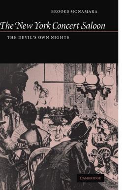 The New York Concert Saloon: The Devil's Own Nights (Cambridge Studies in American Theatre and Drama, Band 14)