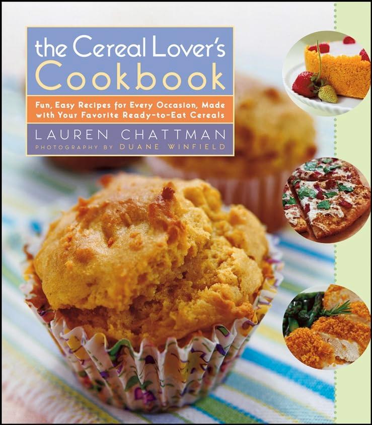 The Cereal Lover's Cookbook: Fun, Easy Recipes for Every Occasion, Made With Your Favorite Ready-to-eat Cereals