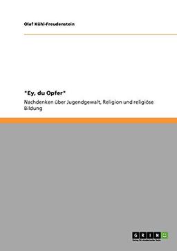 "Ey, du Opfer": Nachdenken über Jugendgewalt, Religion und religiöse Bildung