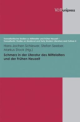 Schmerz in der Literatur des Mittelalters und der Frühen Neuzeit (Transatlantische Studien zu Mittelalter und Früher Neuzeit - Transatlantic Studies on Medieval and Early Modern Literature (TRAST))