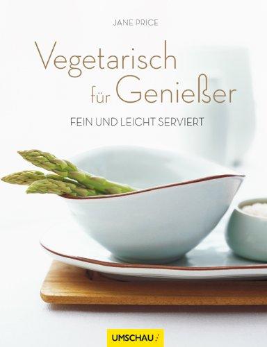 Vegetarisch für Genießer: Fein und leicht serviert