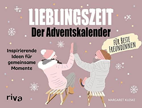 Lieblingszeit – Der Adventskalender für beste Freundinnen: Inspirierende Ideen für gemeinsame Momente