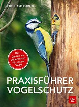 Praxisführer Vogelschutz: Der Garten als Lebensraum für unsere Vögel