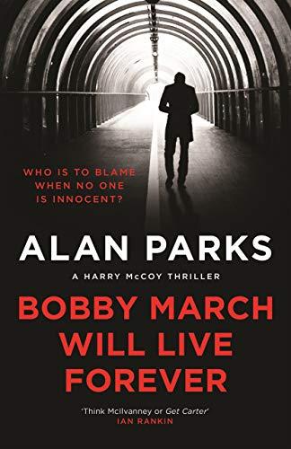 Alan Parks, P: Bobby March Will Live Forever (A Harry McCoy Thriller)