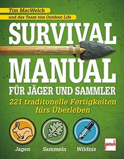 Survival Manual für Jäger und Sammler: 221 traditionelle Fertigkeiten fürs Überleben