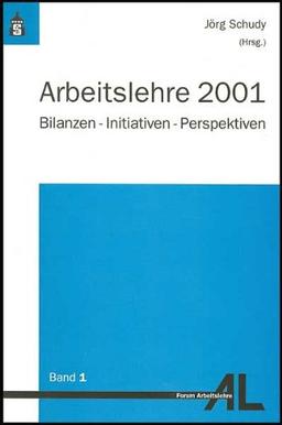 Arbeitslehre 2001: Bilanzen - Initiativen - Perspektiven