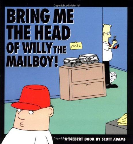 Bring Me the Head of Willy the Mailboy: A Dilbert Book (Dilbert Books (Paperback Andrews McMeel))