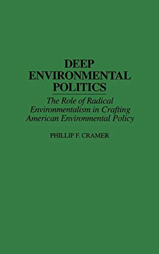 Deep Environmental Politics: The Role of Radical Environmentalism in Crafting American Environmental Policy