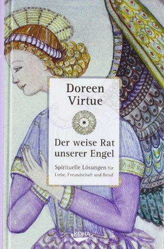 Der weise Rat unserer Engel - Spirituelle Lösungen für Liebe,  Freundschaft und Beruf