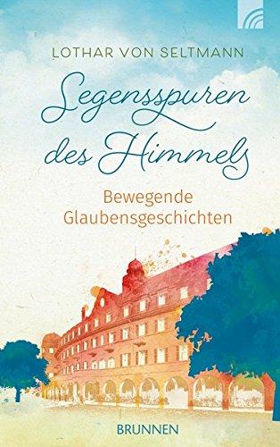 Segensspuren des Himmels: Bewegende Glaubensgeschichten