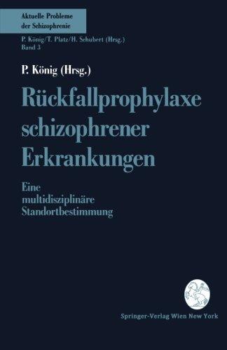 Rückfallprophylaxe schizophrener Erkrankungen: Eine multidisziplinäre Standortbestimmung (Aktuelle Probleme der Schizophrenie)