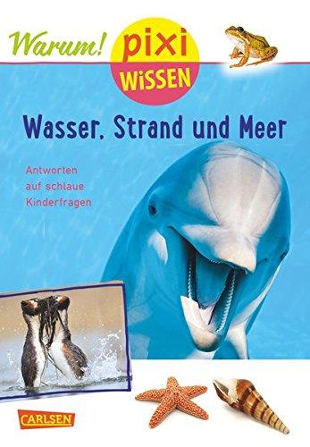 Pixi Wissen 95: Wasser, Strand und Meer (mit Fotos): Antworten auf schlaue Kinderfragen