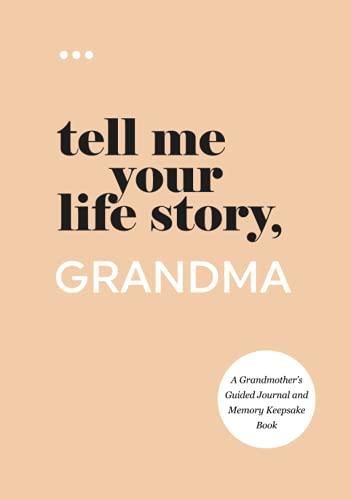 Tell Me Your Life Story, Grandma: A Grandmother’s Guided Journal and Memory Keepsake Book (Tell Me Your Life Story® Series Books)