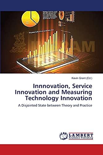 Innnovation, Service Innovation and Measuring Technology Innovation: A Disjointed State between Theory and Practice