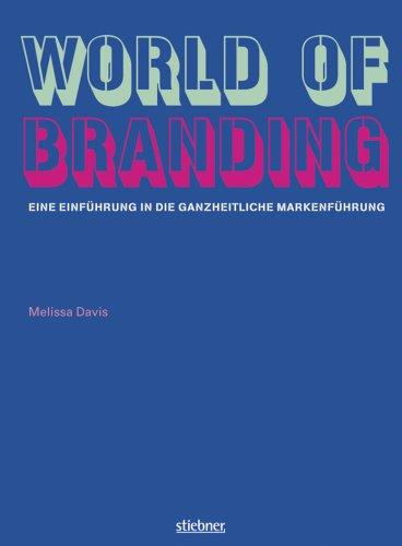 World of Branding Eine Einführung in die ganzheitliche Markenführung