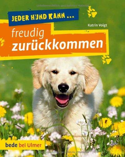 Jeder Hund kann freudig zurückkommen: Rückruf-Training leicht gemacht