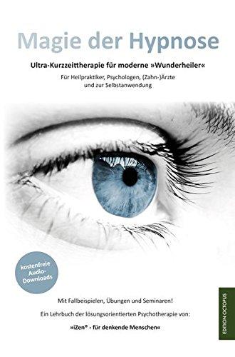 Magie der Hypnose: Effektive Kurzzeit-Psychotherapie in Modulen für Heilpraktiker, Psychotherapeuten und zur Selbstanwendung. Mit zahlreichen ... und Audiomeditationen (Edition Octopus)