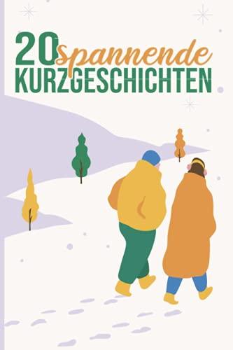 20 spannende Kurzgeschichten: wundervolle Kurzgeschichten zum Vorlesen, Einschlafen, Nachdenken und Lachen