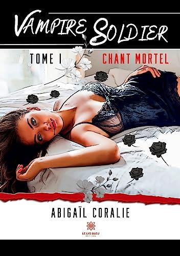 Vampire Soldier : Tome I : Chant mortel