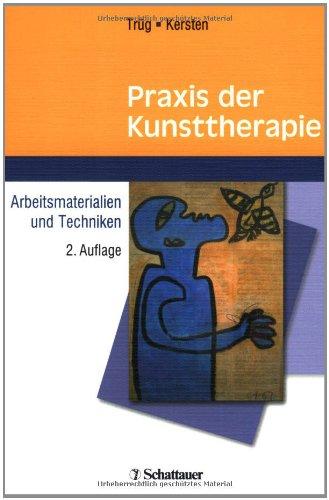 Praxis der Kunsttherapie: Arbeitsmaterialien und Techniken