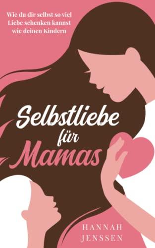 Selbstliebe für Mamas: Wie du dir selbst so viel Liebe schenken kannst wie deinen Kindern.