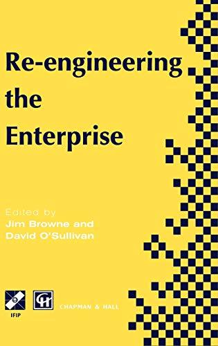 Re-engineering the Enterprise: Proceedings of the IFIP TC5/WG5.7 Working Conference on Re-engineering the Enterprise, Galway, Ireland, 1995 (IFIP Advances in Information and Communication Technology)