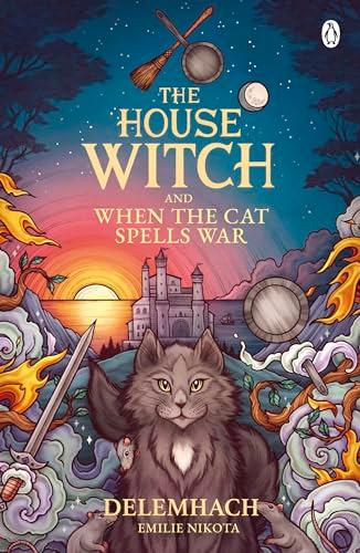 The House Witch and When The Cat Spells War: The perfect cosy fantasy romance for lovers of heartwarming stories (The House Witch, 3)