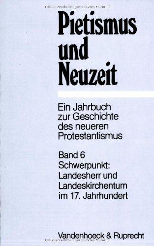 Pietismus und Neuzeit. Ein Jahrbuch zur Geschichte des neueren Protestantismus / Schwerpunkt: Landesherr und Landeskirchentum im 17. Jahrhundert