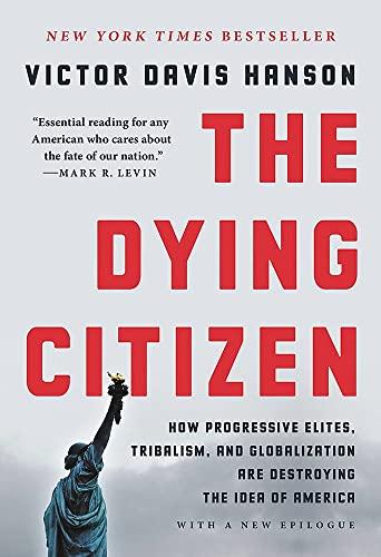 The Dying Citizen: How Progressive Elites, Tribalism, and Globalization Are Destroying the Idea of America