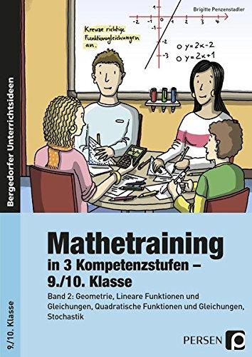 Mathetraining in 3 Kompetenzstufen - 9./10. Klasse: Band 2: Geometrie, Lineare Funktionen u. Gleichung en, Quadrat. Funktionen u. Gleichungen, Stochastik