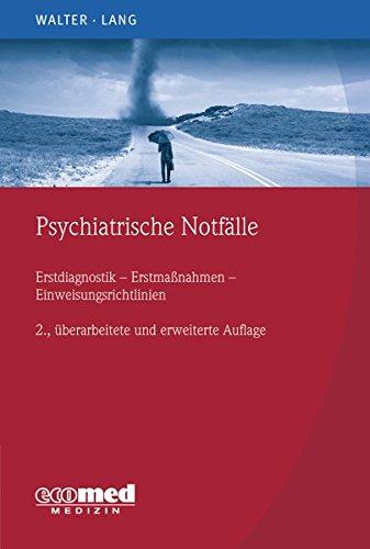 Psychiatrische Notfälle: Erstmaßnahmen - Einweisungsrichtlinien - Fallbeispiele