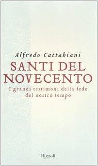 Santi del Novecento. I grandi testimoni della fede del nostro tempo