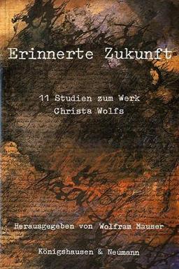 Erinnerte Zukunft. 11 Studien zum Werk Christa Wolfs