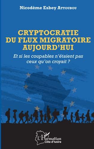 Cryptocratie du flux migratoire aujourd'hui : et si les coupables n'étaient pas ceux qu'on croyait ?