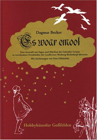 Es woar emool: Eine Auswahl von Sagen und Märchen der Gebrüder Grimm in verschiedene Ortsdialekte des Landkreises Marburg-Biedenkopf übersetzt
