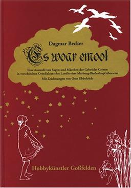 Es woar emool: Eine Auswahl von Sagen und Märchen der Gebrüder Grimm in verschiedene Ortsdialekte des Landkreises Marburg-Biedenkopf übersetzt