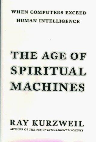 The Age of Spiritual Machines: When Computers Exceed Human Intelligence